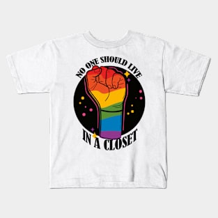 No One Should Live in a Closet- LGBTQIA Rainbow fist Kids T-Shirt